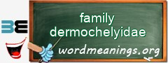 WordMeaning blackboard for family dermochelyidae